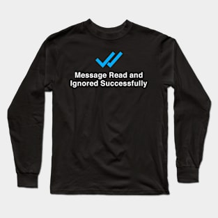 Message Read and Ignored Successfully Funny Long Sleeve T-Shirt